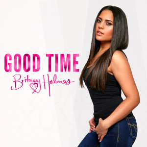 Dengarkan lagu Good Time nyanyian Britney Holmes dengan lirik