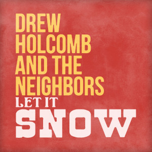 ดาวน์โหลดและฟังเพลง Let It Snow พร้อมเนื้อเพลงจาก Drew Holcomb & The Neighbors