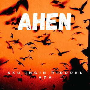 ดาวน์โหลดและฟังเพลง Aku Ingin Rinduku Ada พร้อมเนื้อเพลงจาก Ahen
