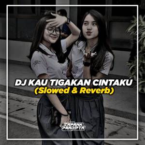 ดาวน์โหลดและฟังเพลง DJ kau Tigakan Cintaku พร้อมเนื้อเพลงจาก CAPANK PRADIPTA