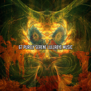 67 Purely Serene Lullabye Music