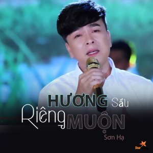 Dengarkan lagu Hương Sầu Riêng Muộn (Tân Cổ) nyanyian Sơn Hạ dengan lirik