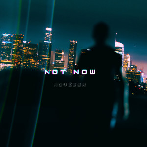 ดาวน์โหลดและฟังเพลง Not now (2024 remastered version) พร้อมเนื้อเพลงจาก Adviser