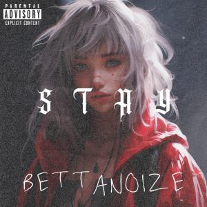 收聽BettaNoize的STAY (Explicit)歌詞歌曲