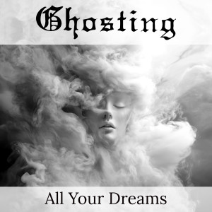 收聽Ghosting的All Your Dreams (Single Edit)歌詞歌曲