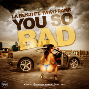 Album You So Bad (feat. 1WayFrank) (Explicit) from La Benji