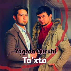Dengarkan lagu To'xta nyanyian Yagzon Guruhi dengan lirik