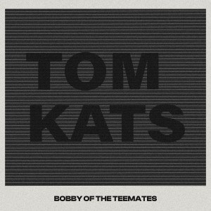 Bobby of the Teemates的專輯Tom Kats