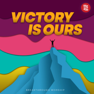 Victory is Ours dari Breakthrough Worship