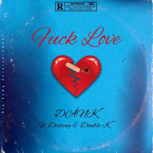 Double K的專輯Fuck Love (feat. Destiny & Double K) [Explicit]