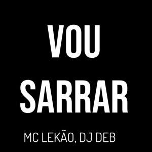 Dengarkan Vou Sarrar (Explicit) lagu dari Mc Lekão dengan lirik