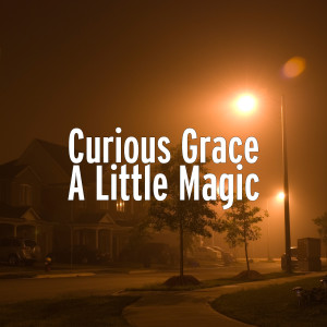 Dengarkan A Little Magic lagu dari Curious Grace dengan lirik