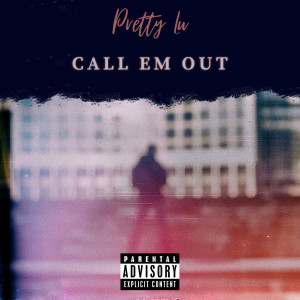 Listen to Call Em Out (Explicit) song with lyrics from Pretty Lu