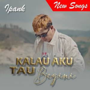 ดาวน์โหลดและฟังเพลง Kalau Aku Tau Begini พร้อมเนื้อเพลงจาก Ipank
