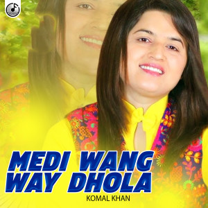 Dengarkan Medi Wang Way Dhola lagu dari Komal Khan dengan lirik