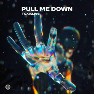 收聽TøxikLive的Pull Me Down歌詞歌曲