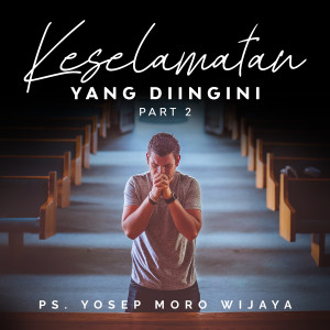 收聽Yosep Moro Wijaya的Keselamatan Yang Diingini, Pt. 2歌詞歌曲