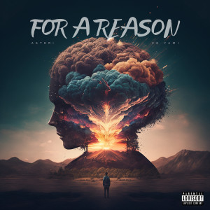 Listen to For a Reason (Explicit) song with lyrics from Asteri