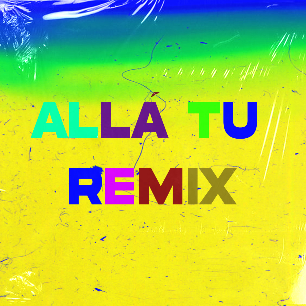 Allá Tú (Remix) (Remix|Explicit)