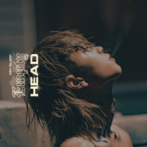 Dengarkan Empty Head lagu dari ASH ISLAND dengan lirik