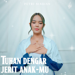 收聽Putri Siagian的Tuhan Dengar Jerit AnakMu歌詞歌曲
