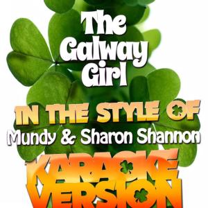 Karaoke - Ameritz的專輯The Galway Girl (In the Style of Mundy & Sharon Shannon (Karaoke Version) - Single