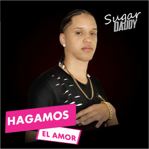 Sugar Daddy的專輯Hagamos El Amor (Explicit)