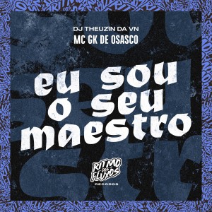 收聽MC GK De Osasco的Eu Sou o Seu Maestro歌詞歌曲