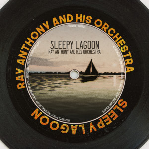อัลบัม Sleepy Lagoon (Remastered 2014) ศิลปิน Ray Anthony And His Orchestra