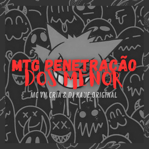 Album MTG PENETRAÇÃO DOS MENOR (Explicit) from MC VN Cria