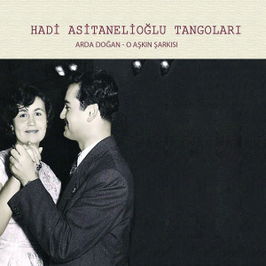 Listen to O Aşkın Şarkısı (Hadi Asitanelioğlu Tangoları) song with lyrics from Arda Doğan