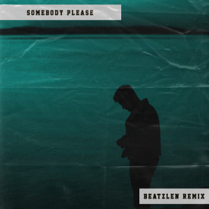 SOMEBODY PLEASE (Remix) dari Beatzlen