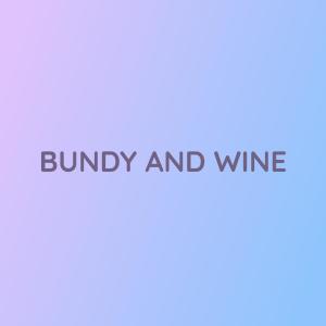 Listen to BUNDY AND WINE song with lyrics from Songlorious