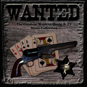 The New Western Orchestra的專輯Wanted: The Greatest Western Movies & TV Music Collection