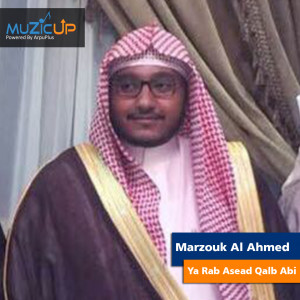 Dengarkan lagu Ya Rab Asead Qalb Abi nyanyian Marzouk Al Ahmed dengan lirik