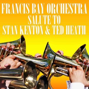Francis Bay Orchestra的專輯Salute To Stan Kenton & Ted Heath
