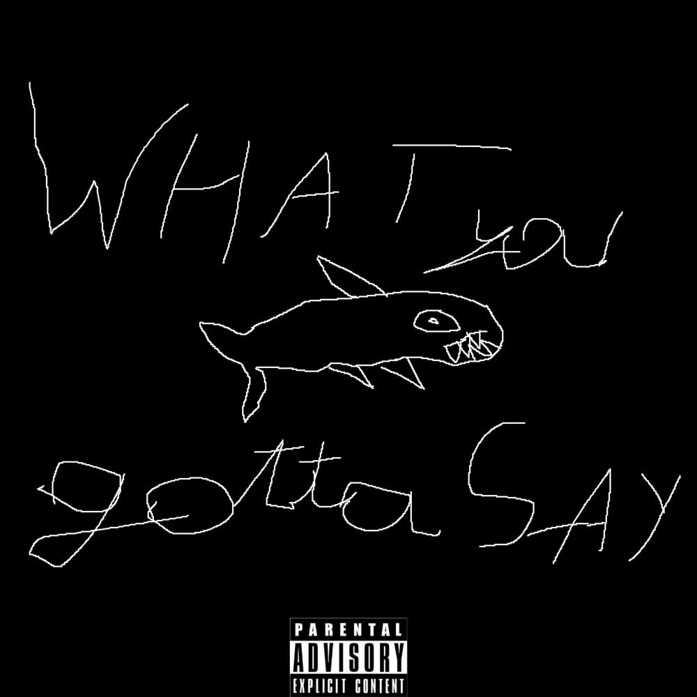 What you gotta say (Explicit)