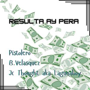 Jc Thought的專輯Resulta ay Pera (feat. Pistolero & B.Velasquez)