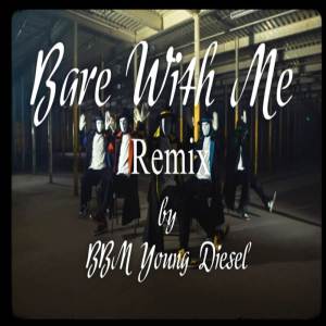 BBM YOUNG DIESEL的專輯Bare With Me (Remix)