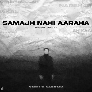 Dengarkan Samajh Nahi Aaraha (Explicit) lagu dari Ya$h dengan lirik