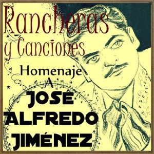 อัลบัม Homenaje a José Alfredo Jiménez: Rancheras y Canciones ศิลปิน Various Artists