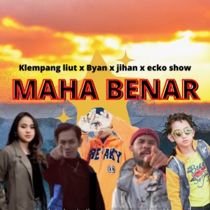 Dengarkan lagu Maha Benar nyanyian Klempang liut dengan lirik