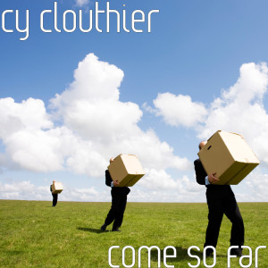 Listen to Come so Far song with lyrics from CY CLOUTHIER