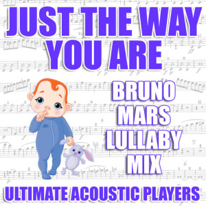 ดาวน์โหลดและฟังเพลง Just The Way You Are (Bruno Mars Lullaby Mix) พร้อมเนื้อเพลงจาก Ultimate Lullaby Players