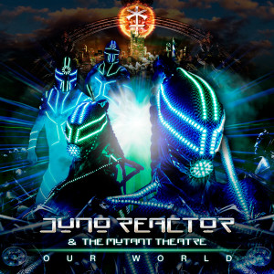 ดาวน์โหลดและฟังเพลง Our World (Robot Heart Edit) พร้อมเนื้อเพลงจาก Juno Reactor