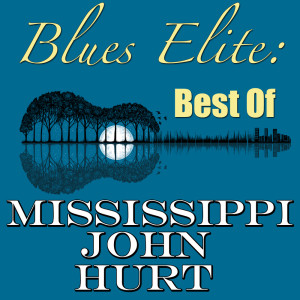 อัลบัม Blues Elite: Best Of Mississippi John Hurt ศิลปิน Mississippi John Hurt