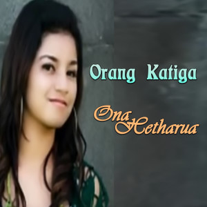 Listen to Orang Katiga song with lyrics from Ona Hetharua