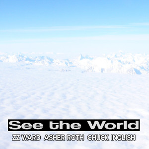 See the World (feat. Asher Roth, Chuck Inglish, & ZZ Ward)  - Single