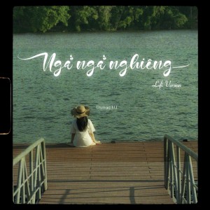 Dengarkan lagu Ngả Ngả Nghiêng (Lofi Version) nyanyian Trungg I.U dengan lirik