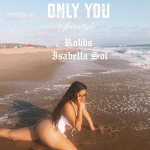 อัลบัม Only you freestyle (feat. Isabella Sol) (Explicit) ศิลปิน Robbs